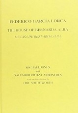 Lorca: The House of Bernarda Alba: A Drama of Women in the Villages of Spain