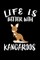 Life Is Better With Kangaroos