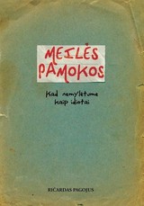 Meilės pamokos. Kad nemylėtume kaip idiotai