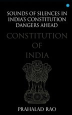 Sounds of Silences in India's Constitution- Dangers Ahead