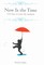 Now Is the Time: 170 ways to seize the moment