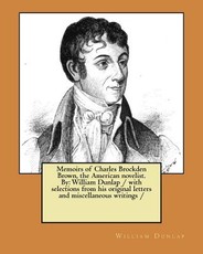 Memoirs of Charles Brockden Brown, the American novelist. By