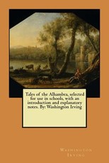 Tales of the Alhambra, selected for use in schools, with an introduction and explanatory notes. By
