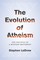 The Evolution of Atheism
