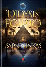 DIDYSIS EGIPTO SAPNININKAS. Atraskite sapnų galią, sąsajas tarp sapnų ir tikrovės ir sapnuose paslėptas žinutes