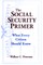 The Social Security Primer: What Every Citizen Should Know