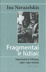 Fragmentai ir lūžiai: reportažai iš Vilniaus 1990 - 1991 metais