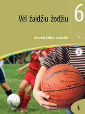 Vėl žaidžiu žodžiu. Lietuvių kalbos vadovėlis 6 klasei. Pirmoji knyga. Pritaikyta specialiųjų poreikių mokiniams (serija „Šok“) Vėl žaidžiu žodžiu. Lietuvių kalbos vadovėlis 6 klasei. Pirmoji knyga. Pritaikyta specialiųjų poreikių mokiniams (serija „Šok“)