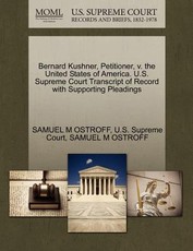 Bernard Kushner, Petitioner, V. the United States of America. U.S. Supreme Court Transcript of Record with Supporting Pleadings