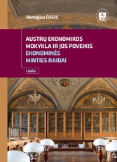Austrų ekonomikos mokykla ir jos poveikis ekonominės minties raidai. 1 dalis