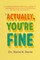 Actually, You're Fine