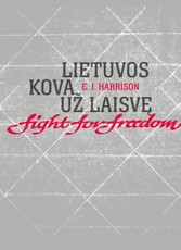 Lietuvos kova už laisvę. Lithuania's fight for freedom