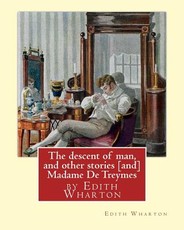 The descent of man, and other stories [and] Madame De Treymes