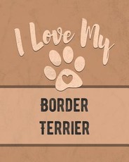 I Love My Border Terrier