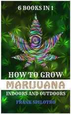 How to Grow Marijuana Indoors and Outdoors