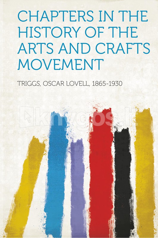 Chapters in the History of the Arts and Crafts Movement - Knygos.lt