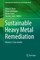 Sustainable Heavy Metal Remediation