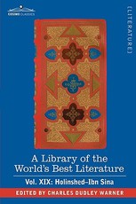 A Library of the World's Best Literature - Ancient and Modern - Vol. XIX (Forty-Five Volumes); Holinshed-Ibn Sina
