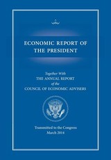 Economic Report of the President, Transmitted to the Congress March 2014 Together with the Annual Report of the Council of Economic Advisors