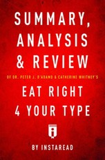 Summary, Analysis & Review of Peter J. D'Adamo's Eat Right 4 Your Type by Instaread