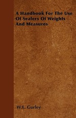 A Handbook For The Use Of Sealers Of Weights And Measures