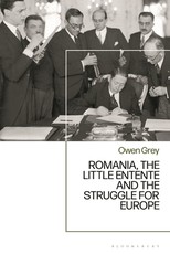 Romania, the Little Entente and the Struggle for Europe