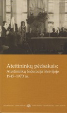 Ateitininkų pėdsakais: Ateitininkų federacija išeivijoje 1945-1970 m.
