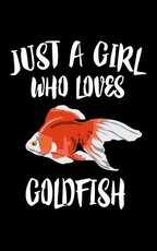 Just A Girl Who Loves Goldfish