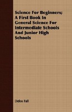 Science for Beginners; A First Book in General Science for Intermediate Schools and Junior High Schools
