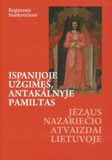 Ispanijoje užgimęs, Antakalnyje pamiltas. Jėzaus Nazariečio atvaizdai Lietuvoje