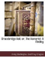 Bracebridge Hall, or, The Humorist