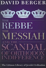 Rebbe, the Messiah, and the Scandal of Orthodox Indifference