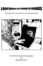 a brief history of A WORK IN PROGRESS