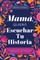 MamÃÂ¡, Quiero Escuchar Tu Historia