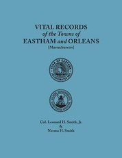 Vital Records of the Towns of Eastham and Orleans. an Authorized Facsimile Reproduction of Records Published Serially 1901-1935 in the Mayflower Desce