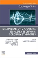 Mechanisms of Myocardial Ischaemia in Chronic Coronary Syndromes, An Issue of Cardiology Clinics