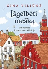 Išgelbėti mešką. Nuotykiai Renesanso Vilniuje
