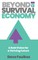 Beyond a Survival Economy