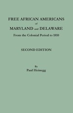 Free African Americans of Maryland and Delaware from the Colonial Period to 1810. Second Edition