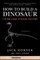 How to Build a Dinosaur