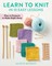 Learn to Knit in 10 Easy Lessons