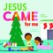 Jesus Came for Me