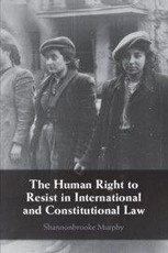 The Human Right to Resist in International and Constitutional Law