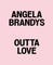 Angela Brandys: Outta Love