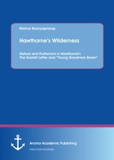 Hawthorne's Wilderness: Nature and Puritanism in Hawthorne's The Scarlet Letter and "Young Goodman Brown"