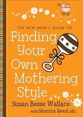New Mom's Guide to Finding Your Own Mothering Style (The New Mom's Guides)