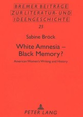 White Amnesia - Black Memory?; American Women's Writing and History