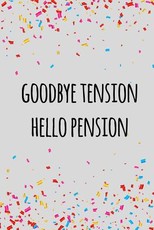 Goodbye tension hello pension