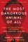 The Most Dangerous Animal of All