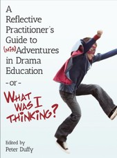 A Reflective Practitioner's Guide to (Mis)Adventures in Drama Education - or - What Was I Thinking?